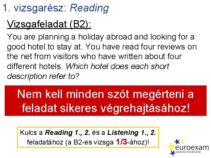 1. vizsgarész: Reading Vizsgafeladat (B 2): You are planning a holiday abroad and looking