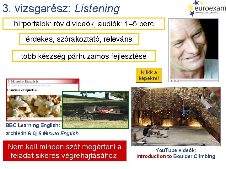 3. vizsgarész: Listening hírportálok: rövid videók, audiók: 1– 5 perc érdekes, szórakoztató, releváns több