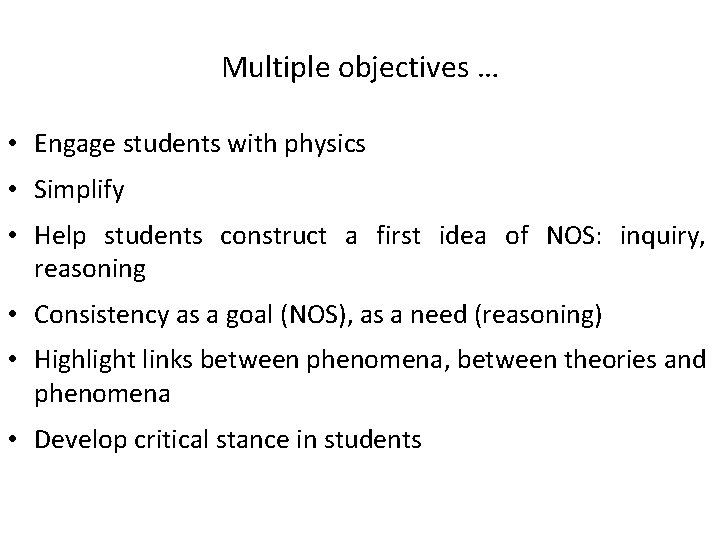Multiple objectives … • Engage students with physics • Simplify • Help students construct