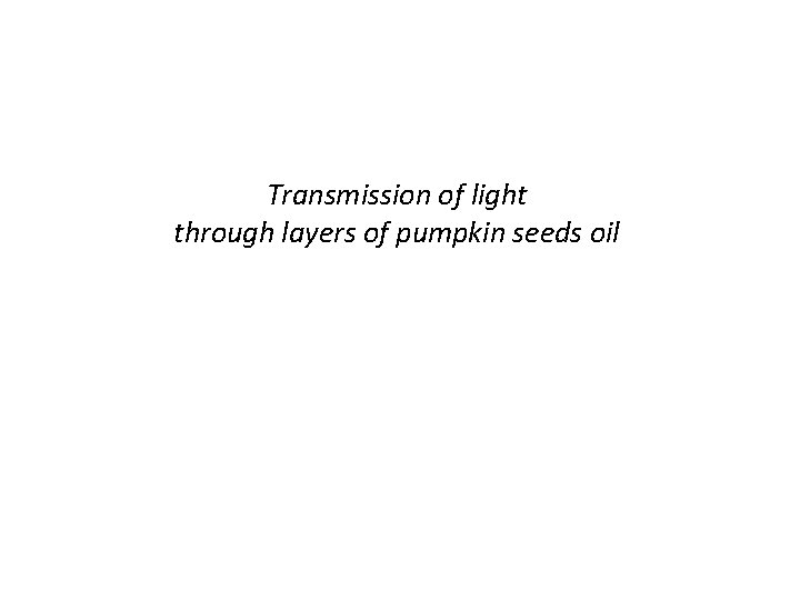 Transmission of light through layers of pumpkin seeds oil 