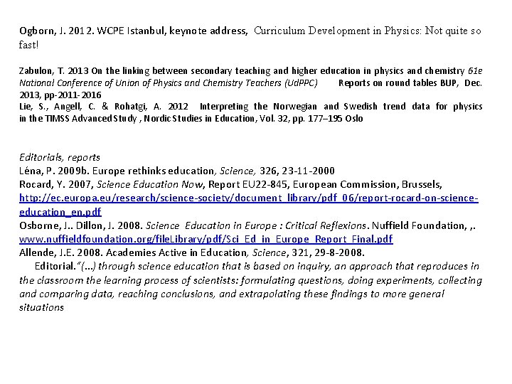 Ogborn, J. 2012. WCPE Istanbul, keynote address, Curriculum Development in Physics: Not quite so