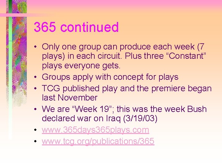365 continued • Only one group can produce each week (7 plays) in each