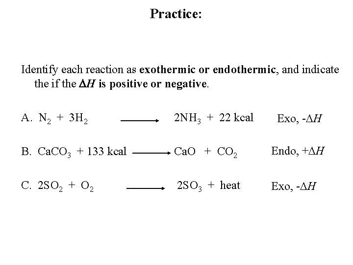 Practice: Identify each reaction as exothermic or endothermic, and indicate the if the H