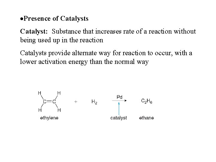 ·Presence of Catalysts Catalyst: Substance that increases rate of a reaction without being used