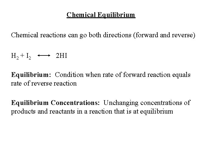 Chemical Equilibrium Chemical reactions can go both directions (forward and reverse) H 2 +