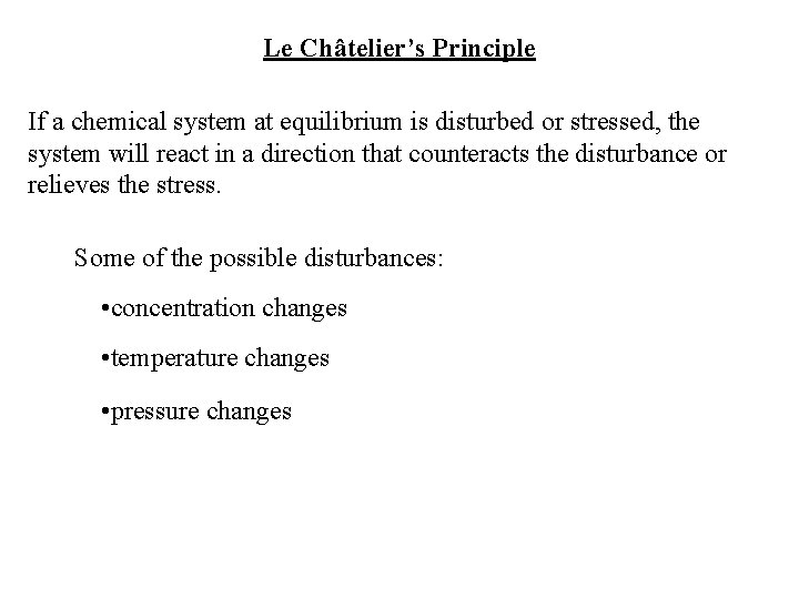 Le Châtelier’s Principle If a chemical system at equilibrium is disturbed or stressed, the