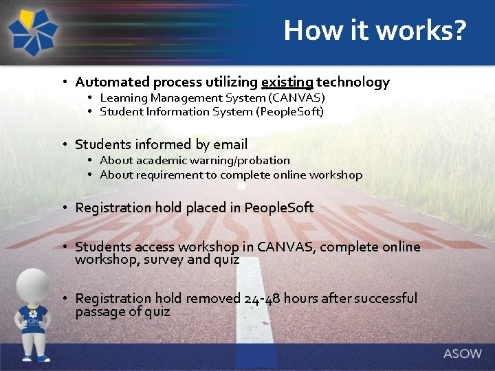 How it works? • Automated process utilizing existing technology • Learning Management System (CANVAS)