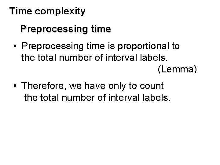 Time complexity Preprocessing time • Preprocessing time is proportional to the total number of