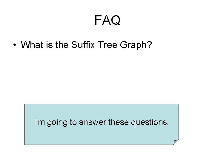 FAQ • What is the Suffix Tree Graph? I’m going to answer these questions.