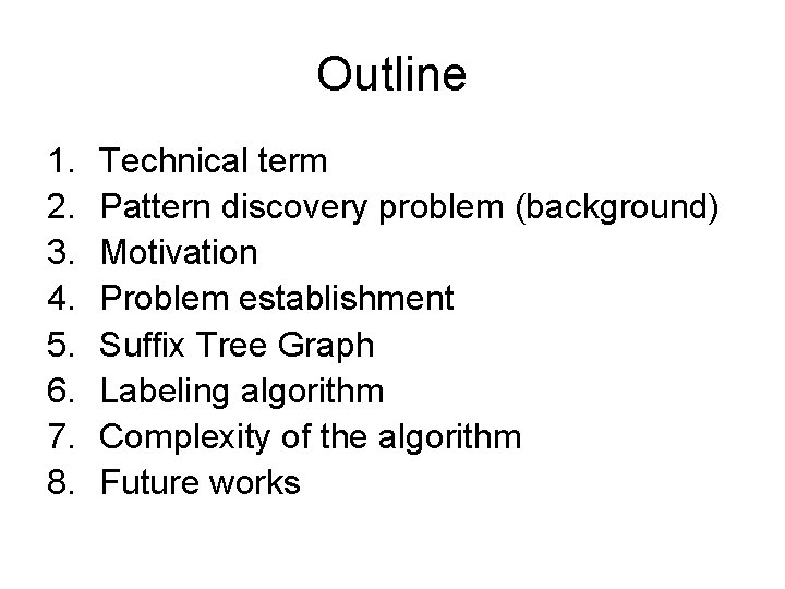Outline 1. 2. 3. 4. 5. 6. 7. 8. Technical term Pattern discovery problem
