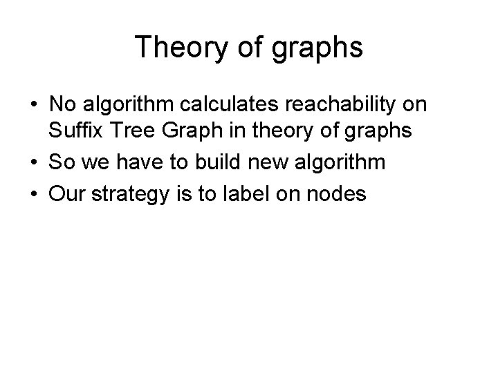 Theory of graphs • No algorithm calculates reachability on Suffix Tree Graph in theory