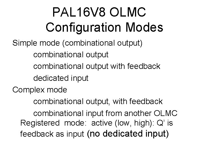 PAL 16 V 8 OLMC Configuration Modes Simple mode (combinational output) combinational output with PAL 16 V 8 OLMC Configuration Modes Simple mode (combinational output) combinational output with