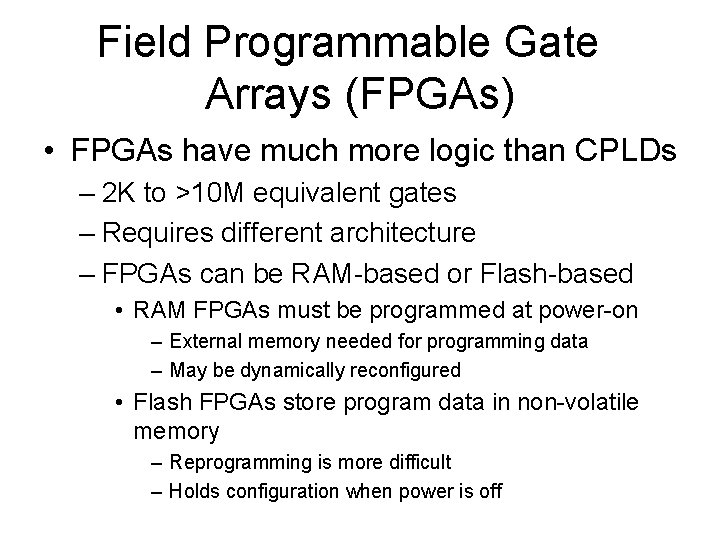 Field Programmable Gate Arrays (FPGAs) • FPGAs have much more logic than CPLDs –