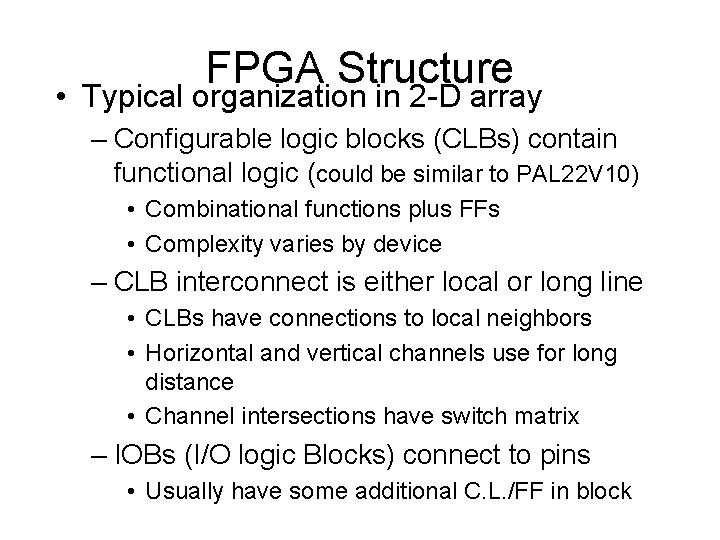 FPGA Structure • Typical organization in 2 -D array – Configurable logic blocks (CLBs)