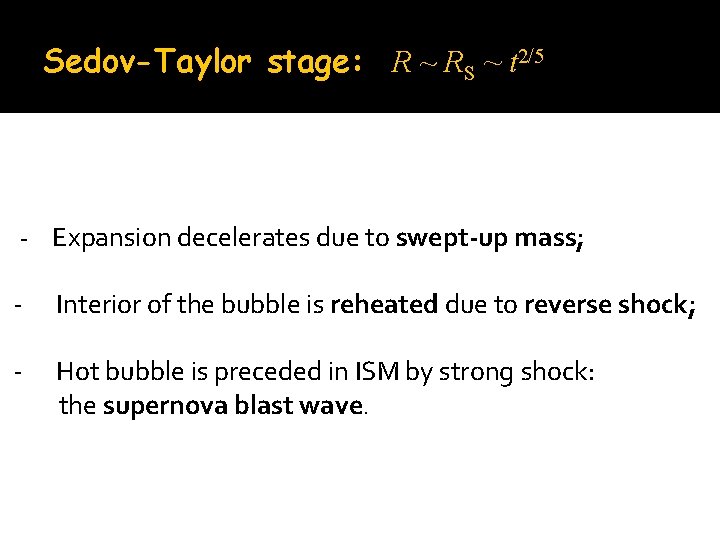 Sedov-Taylor stage: R ~ RS ~ t 2/5 - Expansion decelerates due to swept-up
