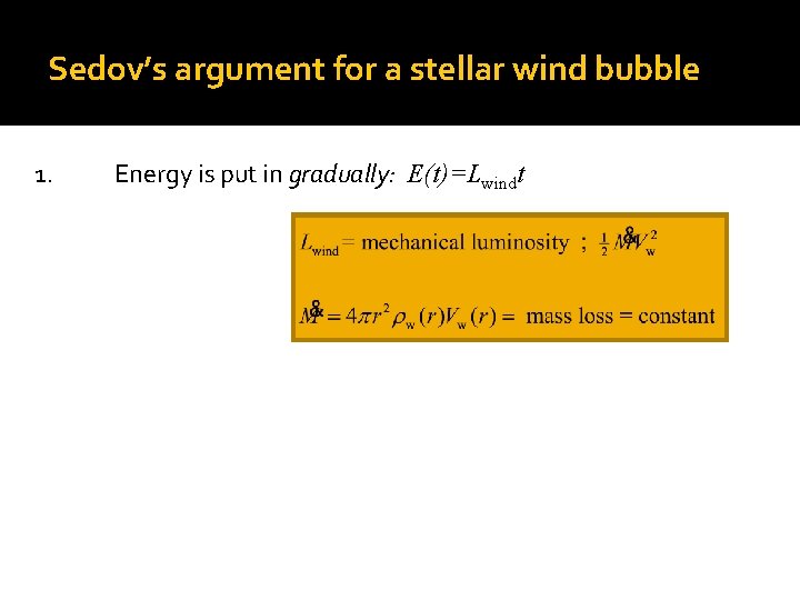 Sedov’s argument for a stellar wind bubble 1. Energy is put in gradually: E(t)=Lwindt