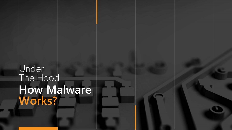 Under The Hood How Malware Works? 11 