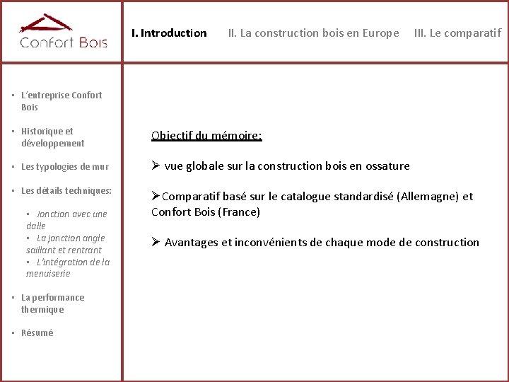 I. Introduction II. La construction bois en Europe III. Le comparatif • L‘entreprise Confort