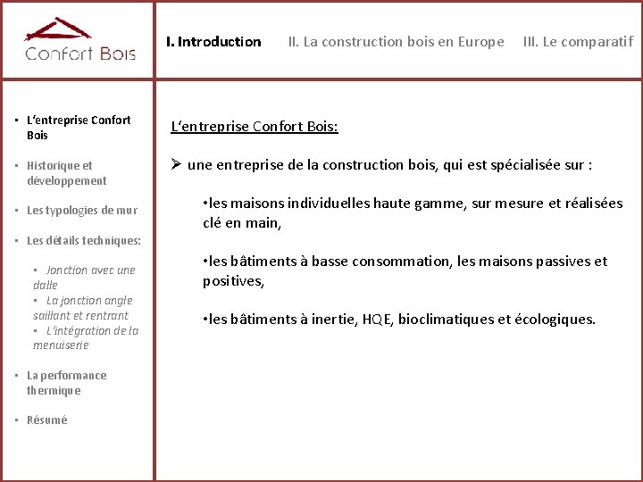 I. Introduction II. La construction bois en Europe III. Le comparatif • L‘entreprise Confort