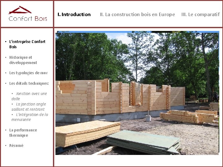 I. Introduction • L‘entreprise Confort Bois • Historique et développement • Les typologies de