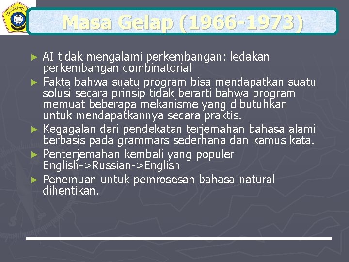 Masa Gelap (1966 -1973) AI tidak mengalami perkembangan: ledakan perkembangan combinatorial ► Fakta bahwa