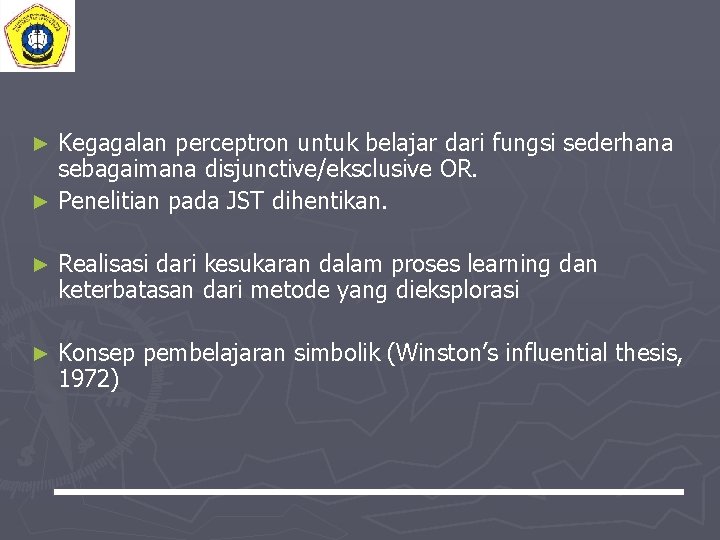 Kegagalan perceptron untuk belajar dari fungsi sederhana sebagaimana disjunctive/eksclusive OR. ► Penelitian pada JST