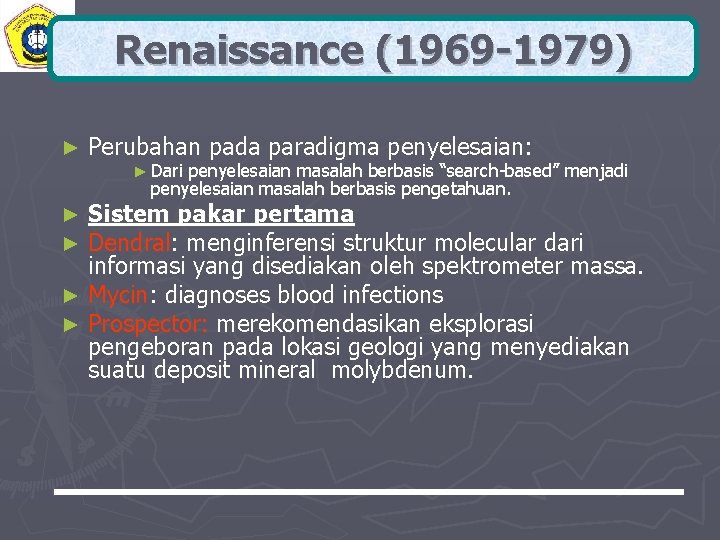 Renaissance (1969 -1979) ► Perubahan pada paradigma penyelesaian: ► Dari penyelesaian masalah berbasis “search-based”