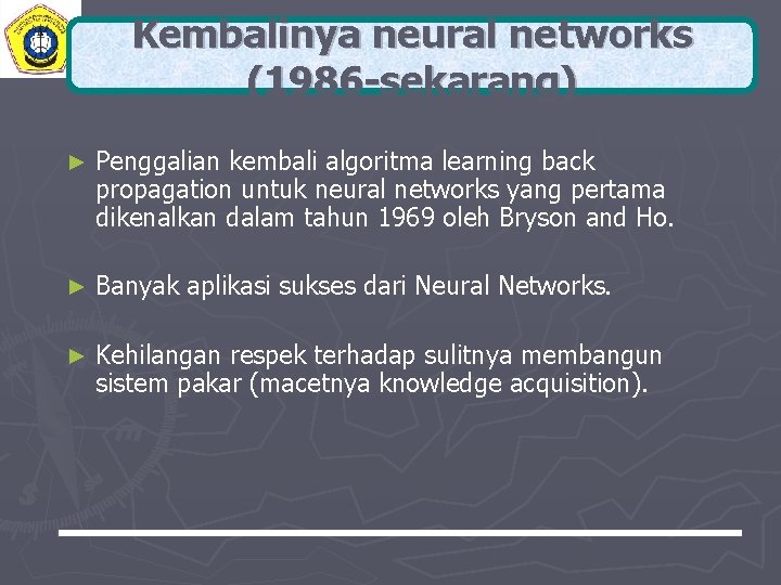 Kembalinya neural networks (1986 -sekarang) ► Penggalian kembali algoritma learning back propagation untuk neural