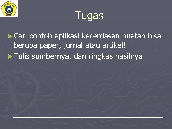 Tugas ► Cari contoh aplikasi kecerdasan buatan bisa berupa paper, jurnal atau artikel! ►