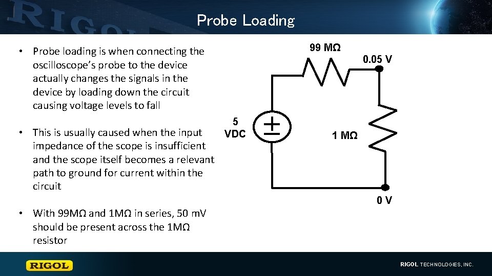 Probe Loading 99 MΩ • Probe loading is when connecting the oscilloscope’s probe to
