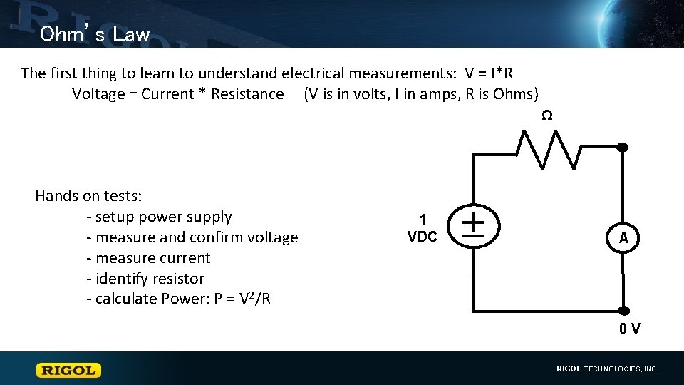Ohm’s Law The first thing to learn to understand electrical measurements: V = I*R