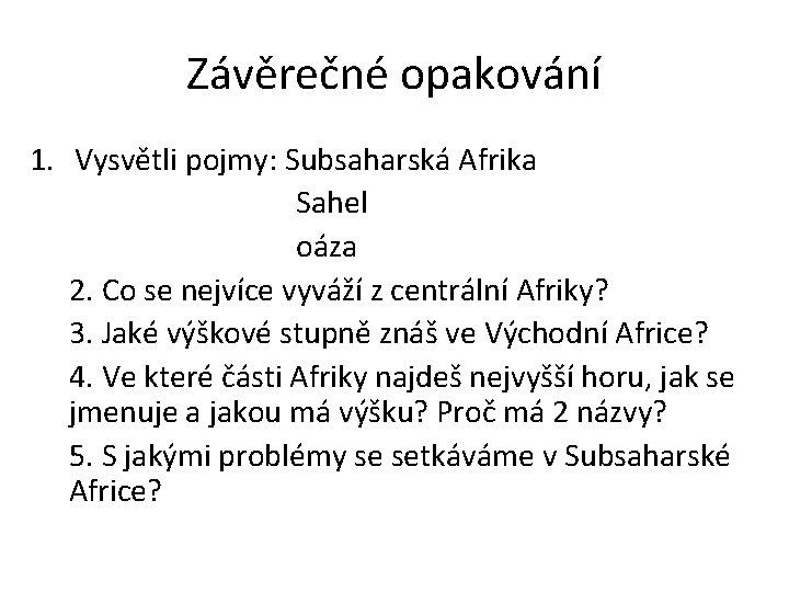 Závěrečné opakování 1. Vysvětli pojmy: Subsaharská Afrika Sahel oáza 2. Co se nejvíce vyváží