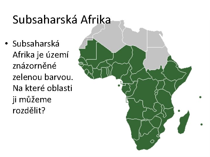 Subsaharská Afrika • Subsaharská Afrika je území znázorněné zelenou barvou. Na které oblasti ji