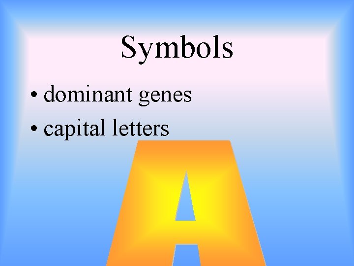 Symbols • dominant genes • capital letters 
