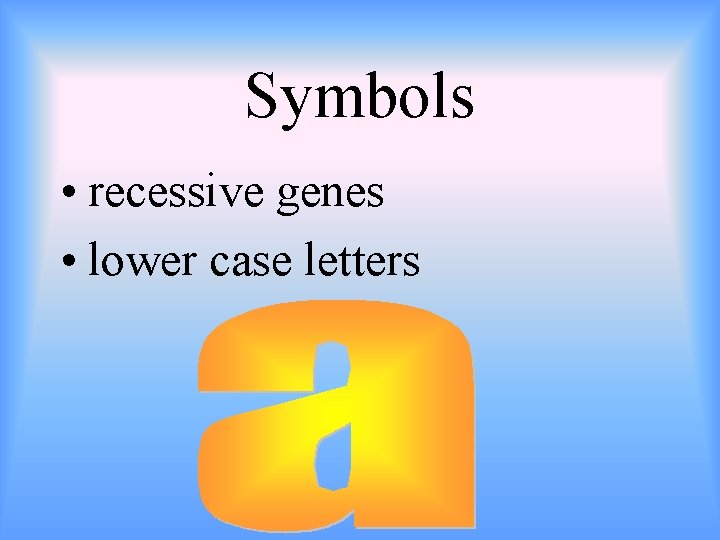 Symbols • recessive genes • lower case letters 