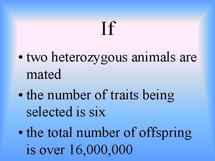 If • two heterozygous animals are mated • the number of traits being selected