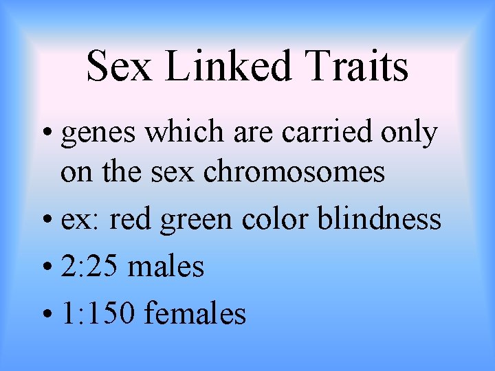 Sex Linked Traits • genes which are carried only on the sex chromosomes •