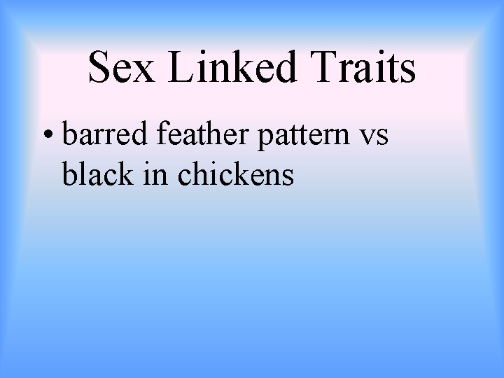Sex Linked Traits • barred feather pattern vs black in chickens 