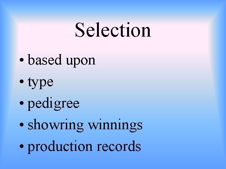 Selection • based upon • type • pedigree • showring winnings • production records