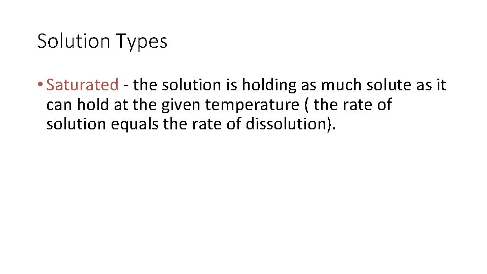 Solution Types • Saturated - the solution is holding as much solute as it Solution Types • Saturated - the solution is holding as much solute as it