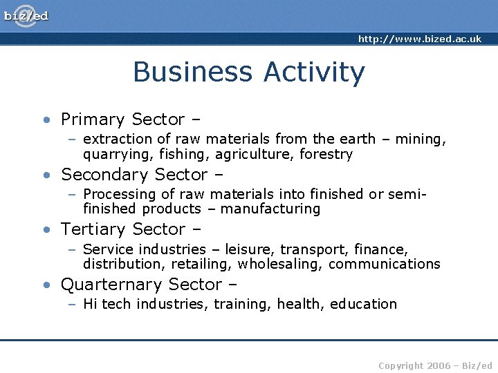 http: //www. bized. ac. uk Business Activity • Primary Sector – – extraction of