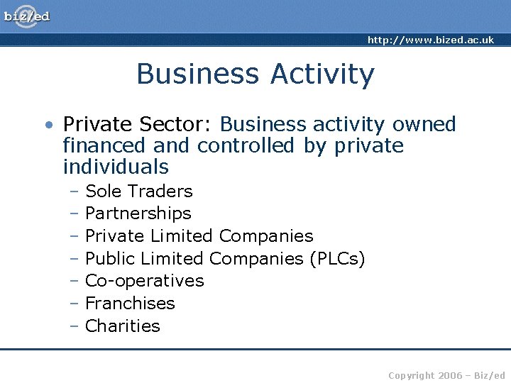 http: //www. bized. ac. uk Business Activity • Private Sector: Business activity owned financed