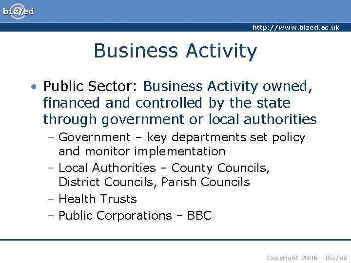 http: //www. bized. ac. uk Business Activity • Public Sector: Business Activity owned, financed