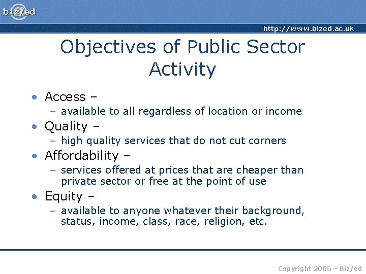 http: //www. bized. ac. uk Objectives of Public Sector Activity • Access – –