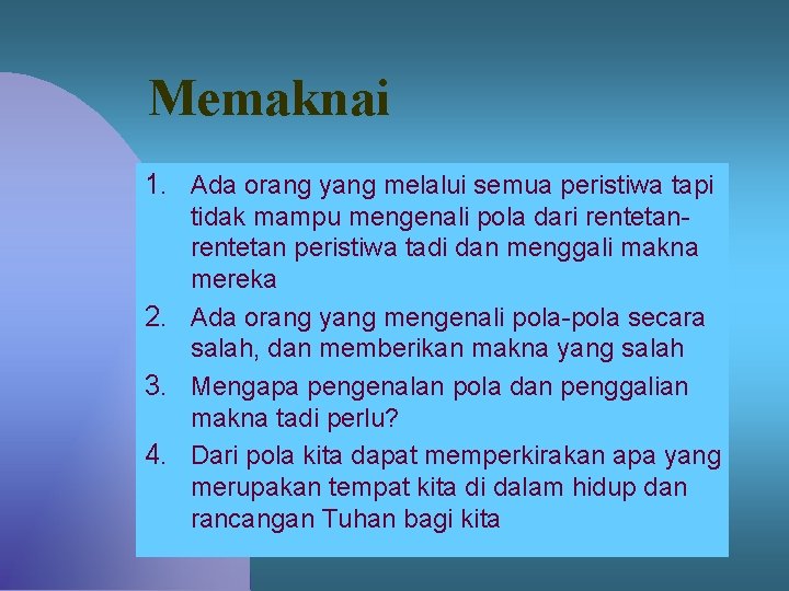 Memaknai 1. Ada orang yang melalui semua peristiwa tapi tidak mampu mengenali pola dari Memaknai 1. Ada orang yang melalui semua peristiwa tapi tidak mampu mengenali pola dari