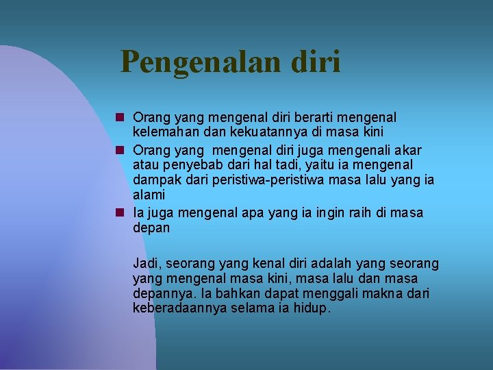 Pengenalan diri n Orang yang mengenal diri berarti mengenal kelemahan dan kekuatannya di masa