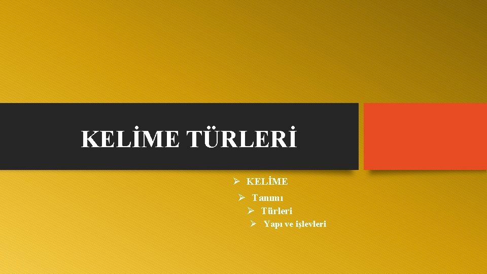 KELİME TÜRLERİ Ø KELİME Ø Tanımı Ø Türleri Ø Yapı ve işlevleri 