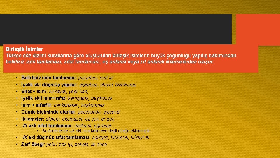 Birleşik İsimler Türkçe söz dizimi kurallarına göre oluşturulan birleşik isimlerin büyük çoğunluğu yapılış bakımından