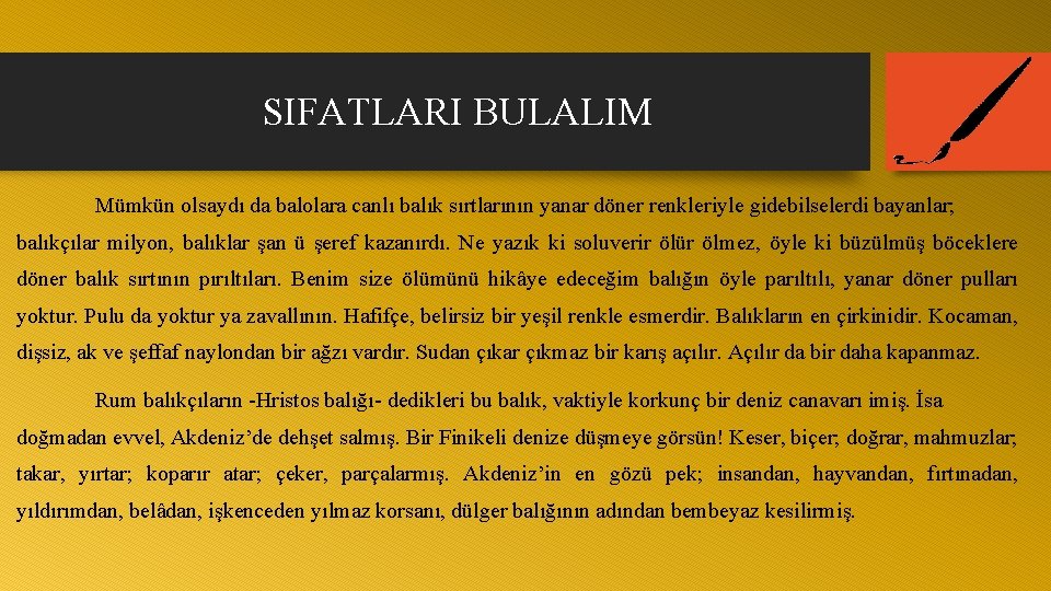 SIFATLARI BULALIM Mümkün olsaydı da balolara canlı balık sırtlarının yanar döner renkleriyle gidebilselerdi bayanlar;