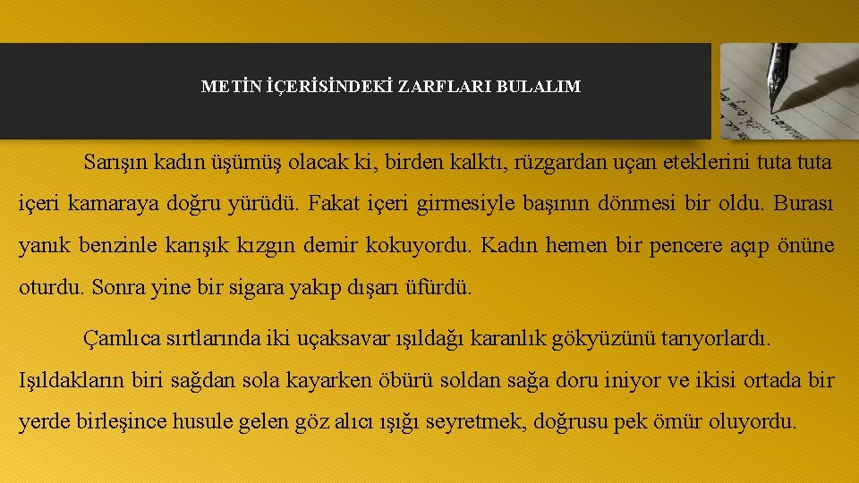 METİN İÇERİSİNDEKİ ZARFLARI BULALIM Sarışın kadın üşümüş olacak ki, birden kalktı, rüzgardan uçan eteklerini